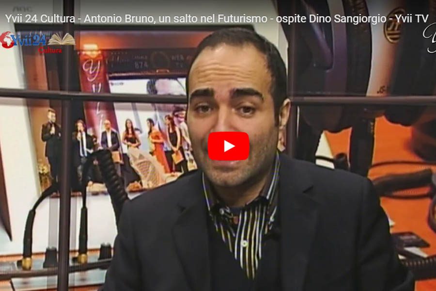 Yvii 24 Cultura – “Antonio Bruno, un salto nel Futurismo”, ospite Dino Sangiorgio