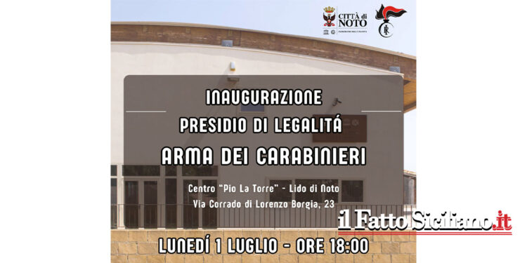 Il 1° luglio a Noto ci sarà l’inaugurazione da parte del sindaco del Presidio dei Carabinieri presso il Centro Pio la Torre